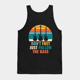 Funny DON'T FRET JUST FOLLOW THE BASS PLAYER Tank Top